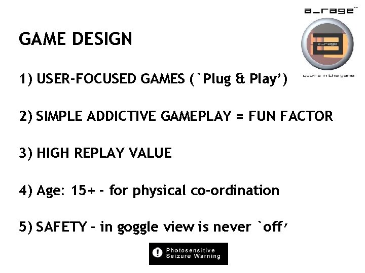 GAME DESIGN 1) USER-FOCUSED GAMES (`Plug & Play’) 2) SIMPLE ADDICTIVE GAMEPLAY = FUN