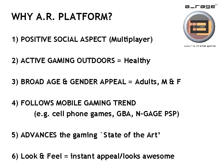 WHY A. R. PLATFORM? 1) POSITIVE SOCIAL ASPECT (Multiplayer) 2) ACTIVE GAMING OUTDOORS =