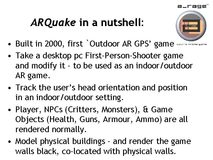 ARQuake in a nutshell: • Built in 2000, first `Outdoor AR GPS’ game •