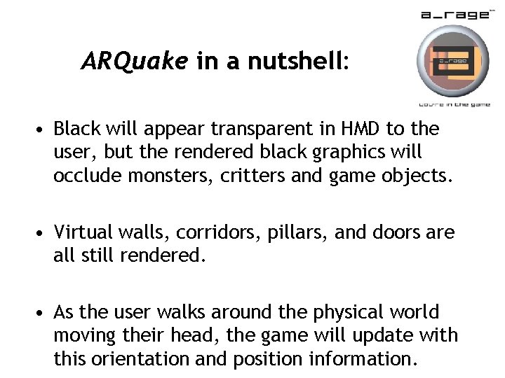 ARQuake in a nutshell: • Black will appear transparent in HMD to the user,