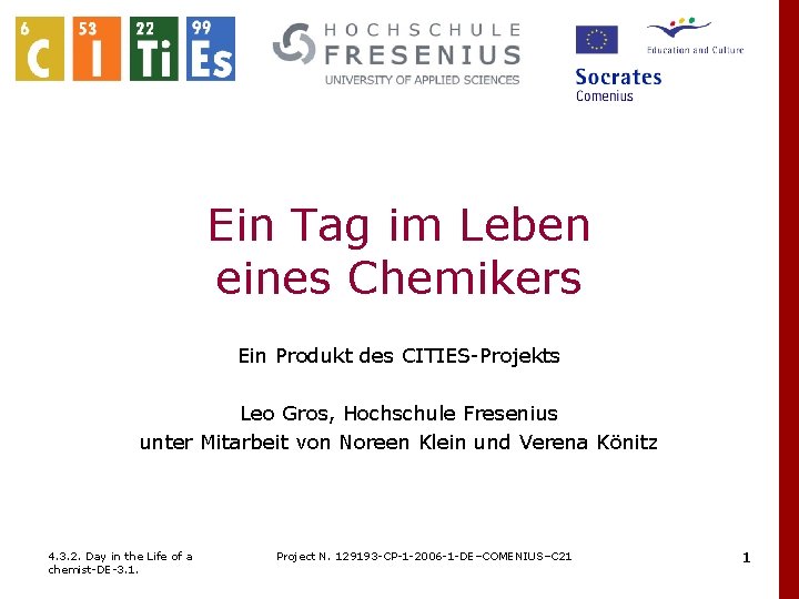 Ein Tag im Leben eines Chemikers Ein Produkt des CITIES-Projekts Leo Gros, Hochschule Fresenius