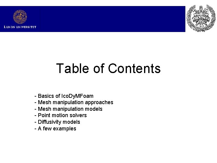 Table of Contents - Basics of Ico. Dy. MFoam - Mesh manipulation approaches -