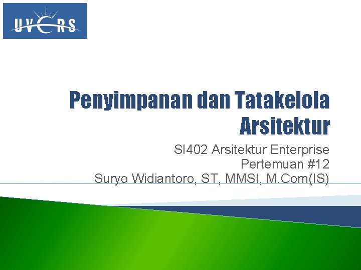 Penyimpanan dan Tatakelola Arsitektur SI 402 Arsitektur Enterprise Pertemuan #12 Suryo Widiantoro, ST, MMSI,