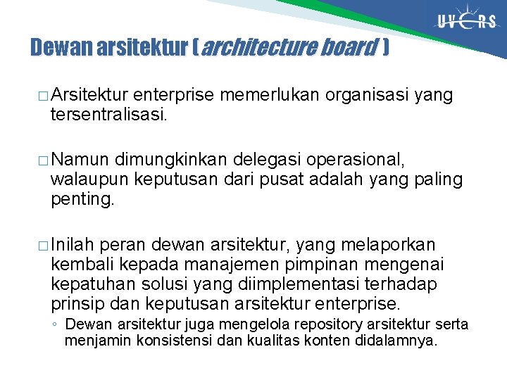 Dewan arsitektur (architecture board ) � Arsitektur enterprise memerlukan organisasi yang tersentralisasi. � Namun