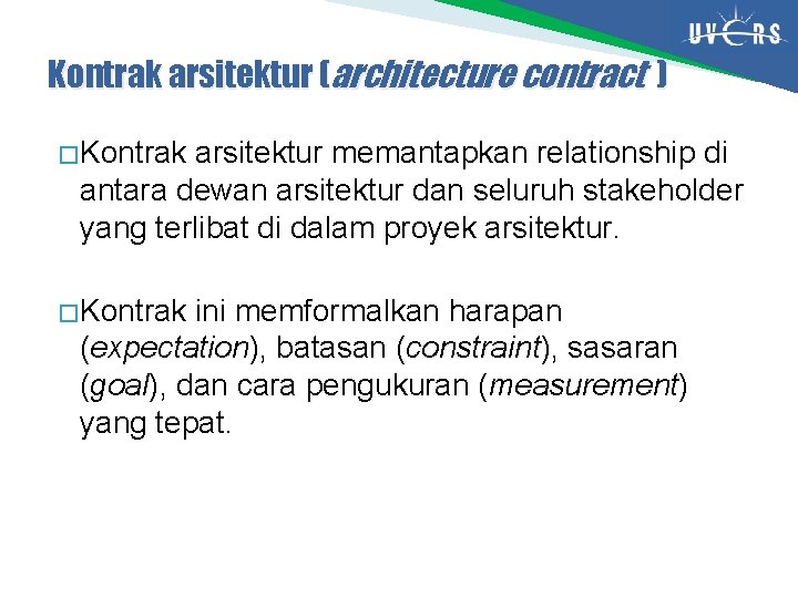 Kontrak arsitektur (architecture contract ) � Kontrak arsitektur memantapkan relationship di antara dewan arsitektur