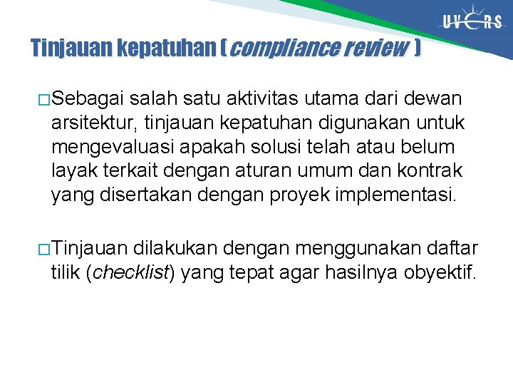 Tinjauan kepatuhan (compliance review ) � Sebagai salah satu aktivitas utama dari dewan arsitektur,