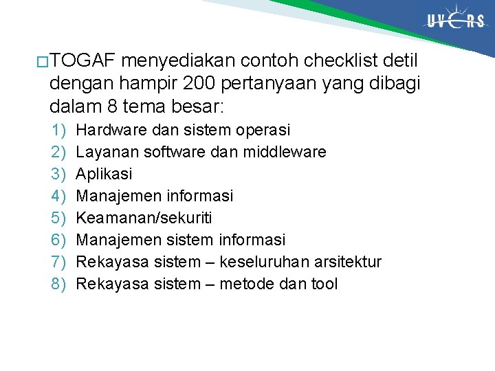 � TOGAF menyediakan contoh checklist detil dengan hampir 200 pertanyaan yang dibagi dalam 8