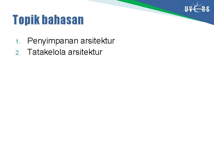 Topik bahasan 1. 2. Penyimpanan arsitektur Tatakelola arsitektur 