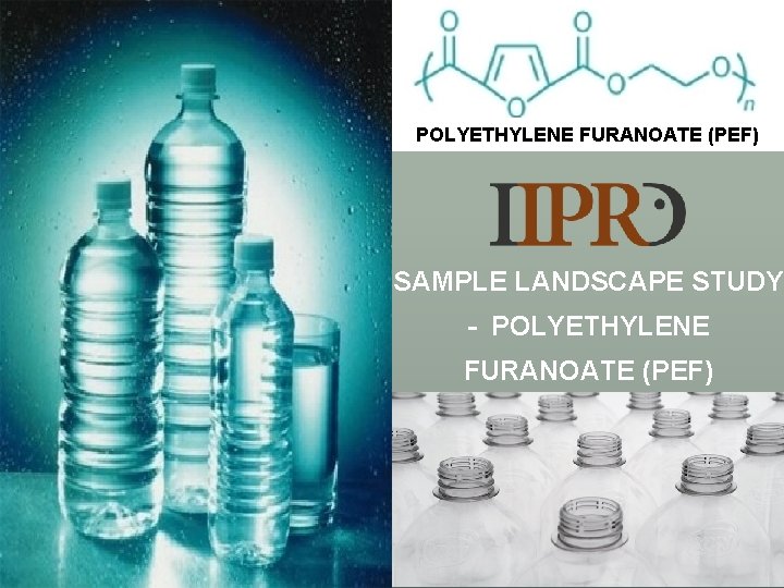 POLYETHYLENE FURANOATE (PEF) SAMPLE LANDSCAPE STUDY - POLYETHYLENE FURANOATE (PEF) 1 