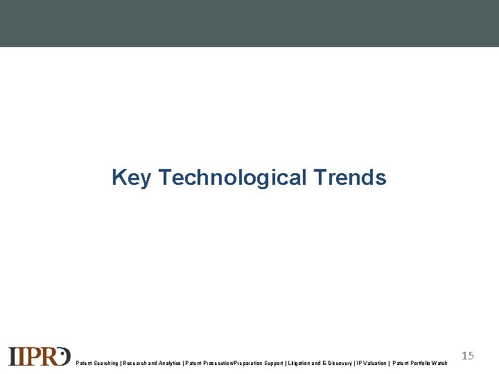 Key Technological Trends Patent Searching | Research and Analytics | Patent Prosecution/Preparation Support |