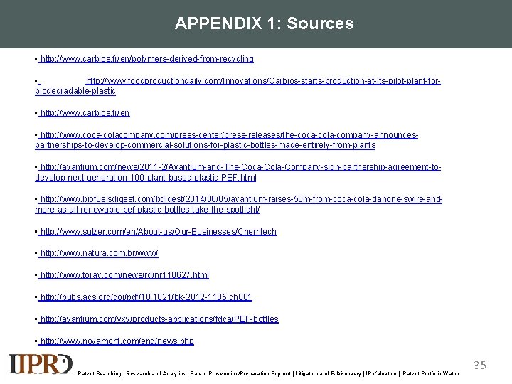 APPENDIX 1: Sources • http: //www. carbios. fr/en/polymers-derived-from-recycling • http: //www. foodproductiondaily. com/Innovations/Carbios-starts-production-at-its-pilot-plant-for- biodegradable-plastic