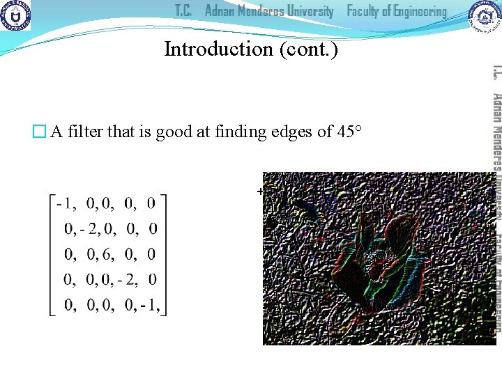 Introduction (cont. ) � A filter that is good at finding edges of 45°