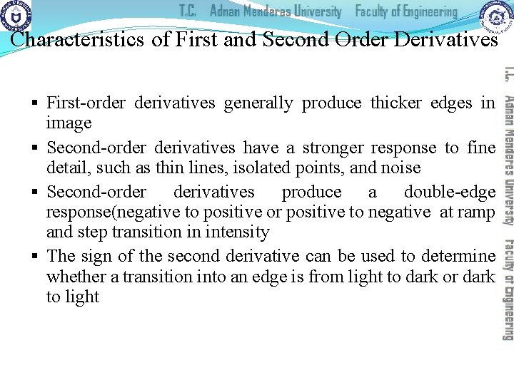 Characteristics of First and Second Order Derivatives § First-order derivatives generally produce thicker edges