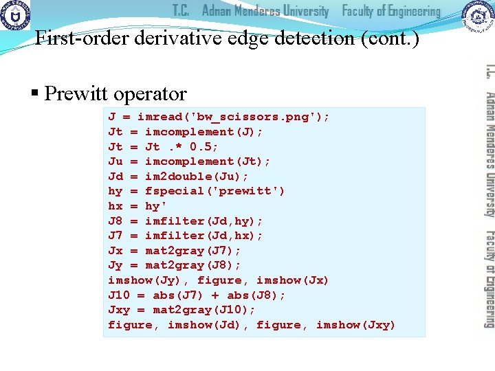 First-order derivative edge detection (cont. ) § Prewitt operator J = imread('bw_scissors. png'); Jt