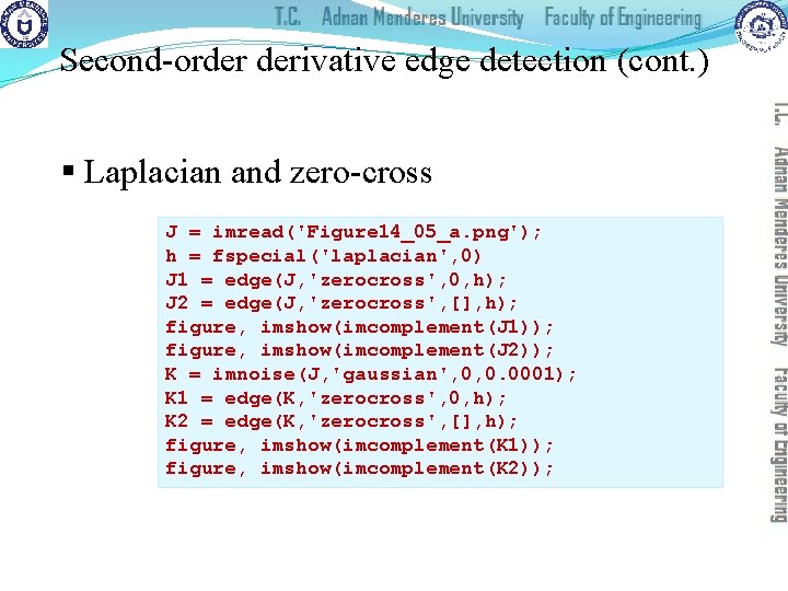 Second-order derivative edge detection (cont. ) § Laplacian and zero-cross J = imread('Figure 14_05_a.