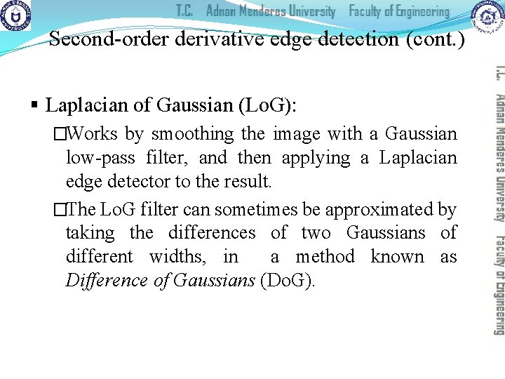 Second-order derivative edge detection (cont. ) § Laplacian of Gaussian (Lo. G): �Works by