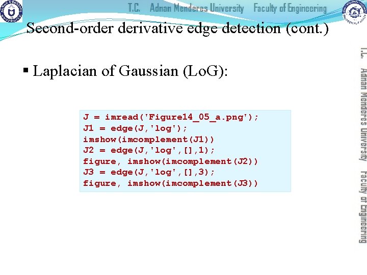 Second-order derivative edge detection (cont. ) § Laplacian of Gaussian (Lo. G): J =