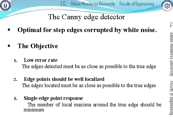 The Canny edge detector § Optimal for step edges corrupted by white noise. §