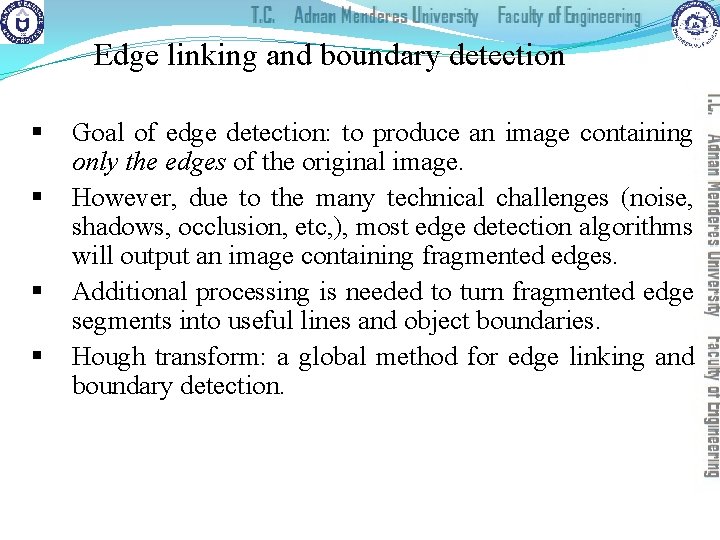 Edge linking and boundary detection § § Goal of edge detection: to produce an