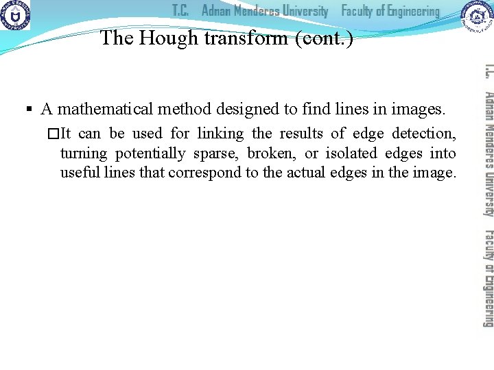 The Hough transform (cont. ) § A mathematical method designed to find lines in