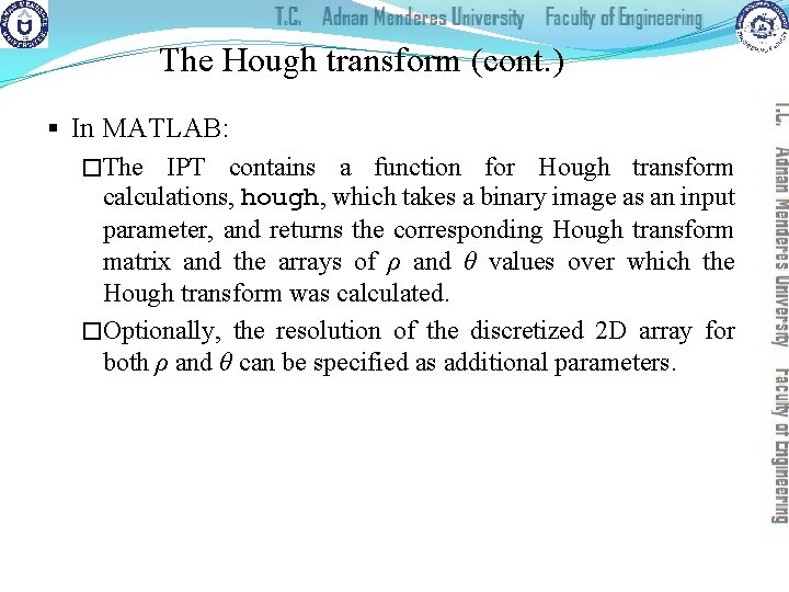 The Hough transform (cont. ) § In MATLAB: �The IPT contains a function for