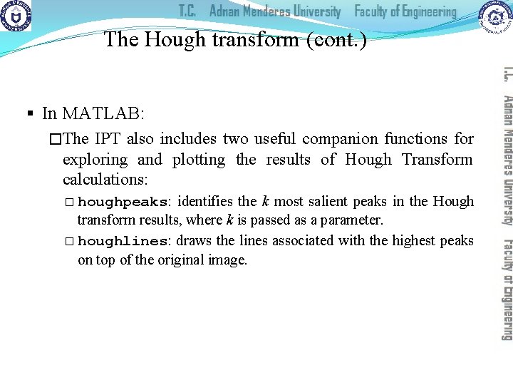 The Hough transform (cont. ) § In MATLAB: �The IPT also includes two useful
