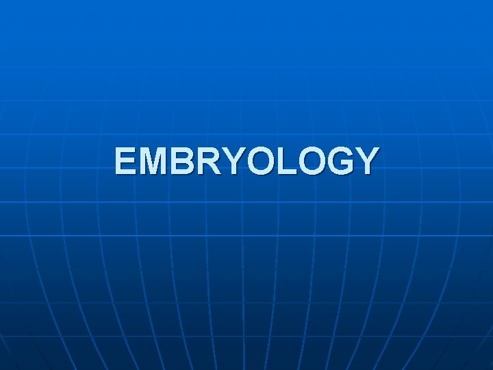 EMBRYOLOGY 