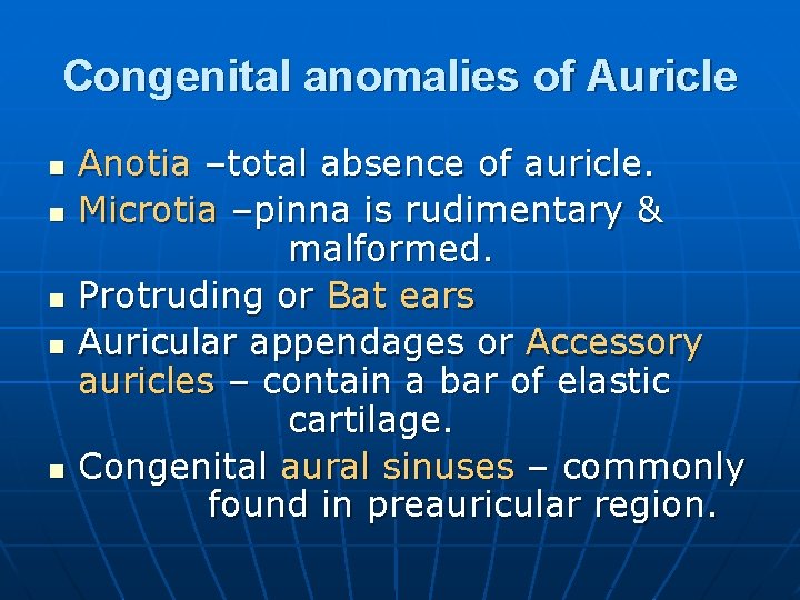 Congenital anomalies of Auricle n n n Anotia –total absence of auricle. Microtia –pinna