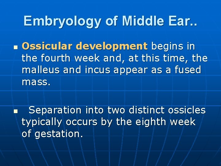 Embryology of Middle Ear. . n n Ossicular development begins in the fourth week