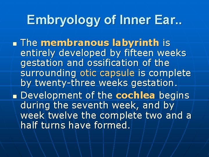 Embryology of Inner Ear. . n n The membranous labyrinth is entirely developed by