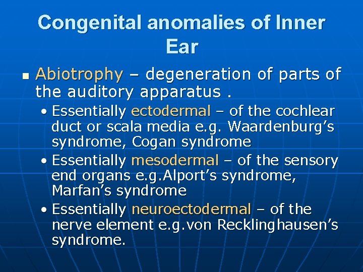 Congenital anomalies of Inner Ear n Abiotrophy – degeneration of parts of the auditory