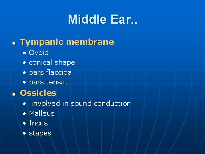 Middle Ear. . n Tympanic membrane • • n Ovoid conical shape pars flaccida