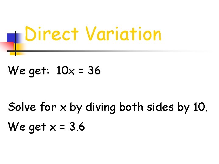Direct Variation We get: 10 x = 36 Solve for x by diving both