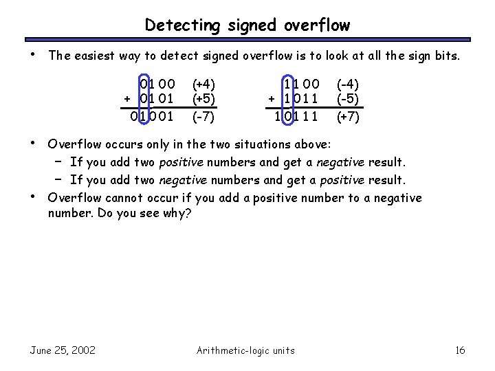 Detecting signed overflow • The easiest way to detect signed overflow is to look