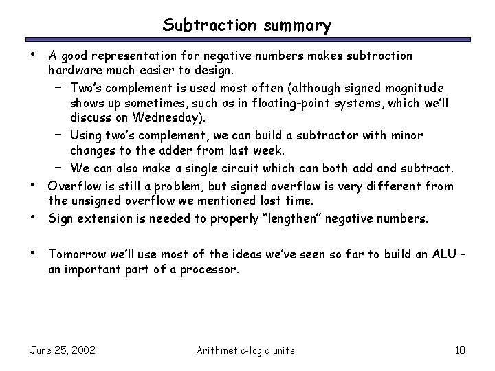 Subtraction summary • • A good representation for negative numbers makes subtraction hardware much