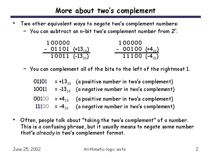 More about two’s complement • Two other equivalent ways to negate two’s complement numbers: