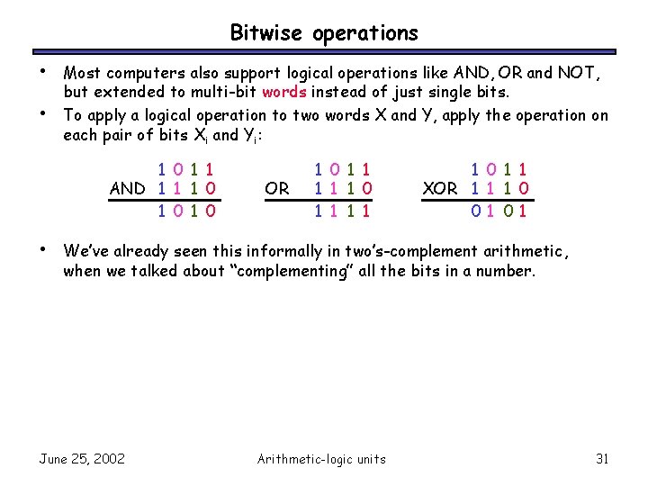 Bitwise operations • • Most computers also support logical operations like AND, OR and