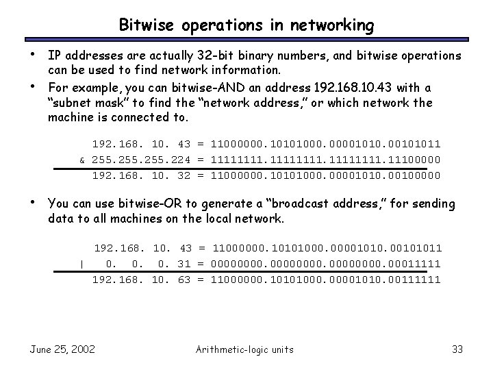 Bitwise operations in networking • • IP addresses are actually 32 -bit binary numbers,