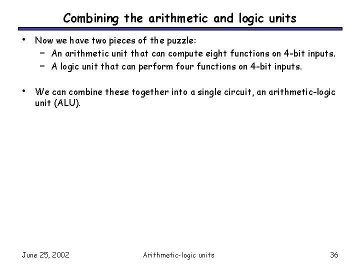 Combining the arithmetic and logic units • Now we have two pieces of the