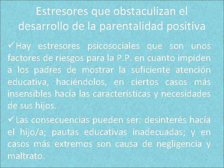 Estresores que obstaculizan el desarrollo de la parentalidad positiva üHay estresores psicosociales que son Estresores que obstaculizan el desarrollo de la parentalidad positiva üHay estresores psicosociales que son