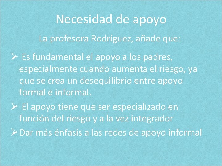 Necesidad de apoyo La profesora Rodríguez, añade que: Ø Es fundamental el apoyo a Necesidad de apoyo La profesora Rodríguez, añade que: Ø Es fundamental el apoyo a