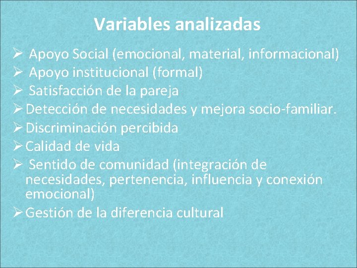 Variables analizadas Ø Apoyo Social (emocional, material, informacional) Ø Apoyo institucional (formal) Ø Satisfacción Variables analizadas Ø Apoyo Social (emocional, material, informacional) Ø Apoyo institucional (formal) Ø Satisfacción