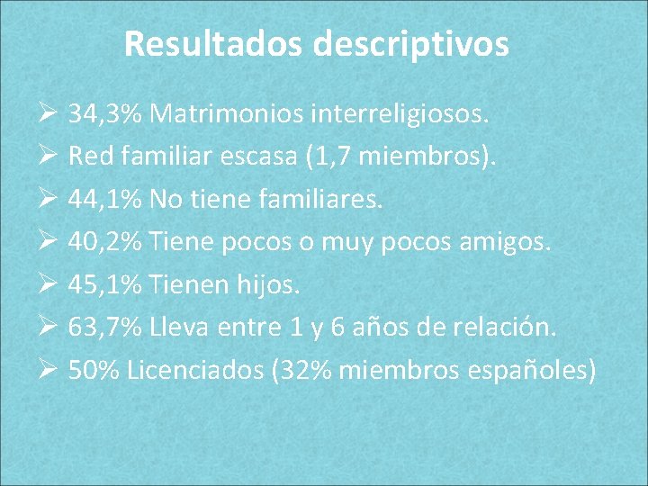 Resultados descriptivos Ø 34, 3% Matrimonios interreligiosos. Ø Red familiar escasa (1, 7 miembros). Resultados descriptivos Ø 34, 3% Matrimonios interreligiosos. Ø Red familiar escasa (1, 7 miembros).