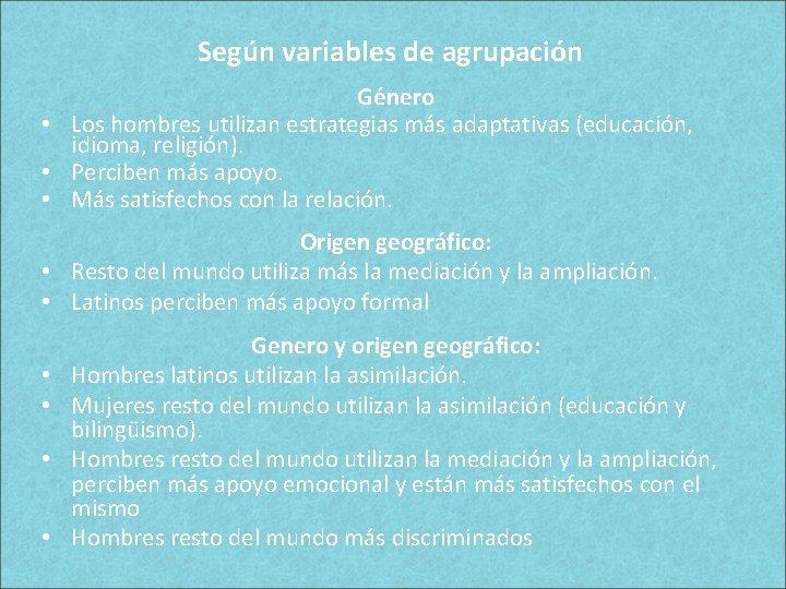 Según variables de agrupación Género • Los hombres utilizan estrategias más adaptativas (educación, idioma, Según variables de agrupación Género • Los hombres utilizan estrategias más adaptativas (educación, idioma,