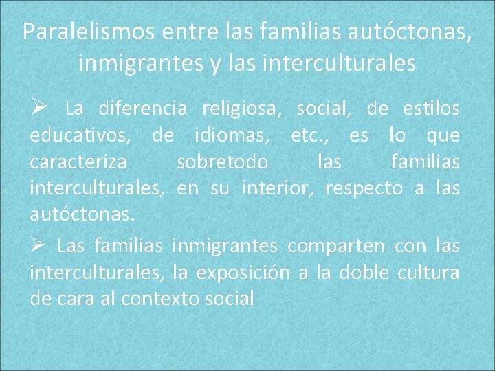 Paralelismos entre las familias autóctonas, inmigrantes y las interculturales Ø La diferencia religiosa, social, Paralelismos entre las familias autóctonas, inmigrantes y las interculturales Ø La diferencia religiosa, social,
