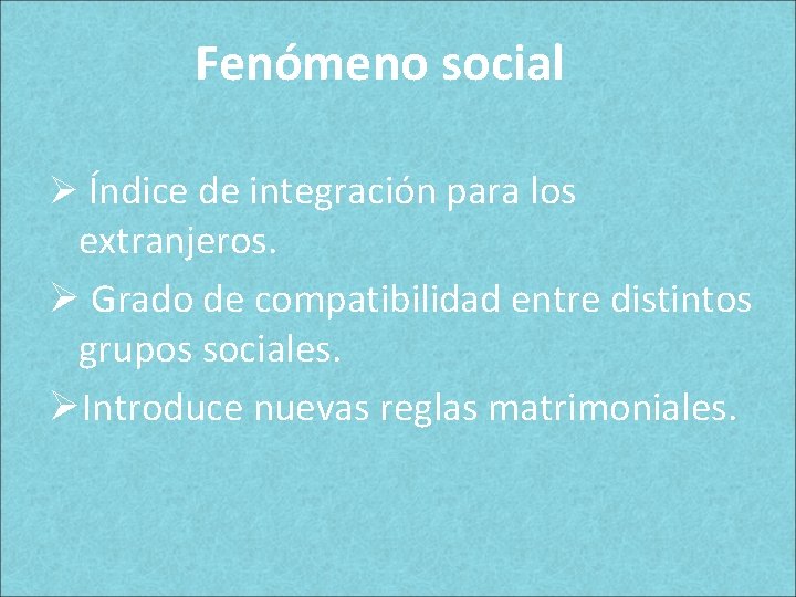 Fenómeno social Ø Índice de integración para los extranjeros. Ø Grado de compatibilidad entre Fenómeno social Ø Índice de integración para los extranjeros. Ø Grado de compatibilidad entre