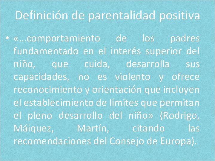 Definición de parentalidad positiva • «…comportamiento de los padres fundamentado en el interés superior Definición de parentalidad positiva • «…comportamiento de los padres fundamentado en el interés superior