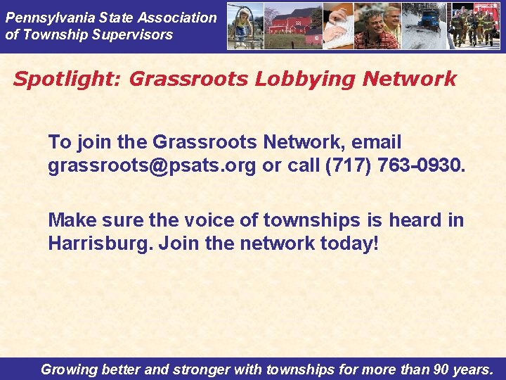 Pennsylvania State Association of Township Supervisors Spotlight: Grassroots Lobbying Network To join the Grassroots