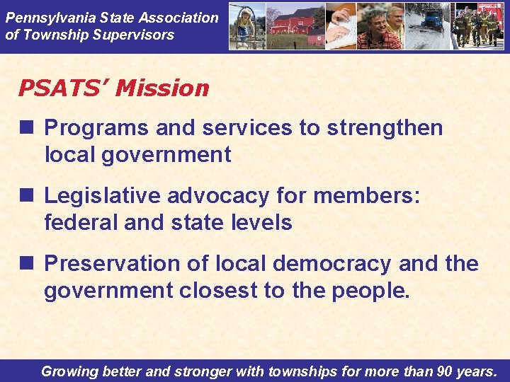 Pennsylvania State Association of Township Supervisors PSATS’ Mission n Programs and services to strengthen