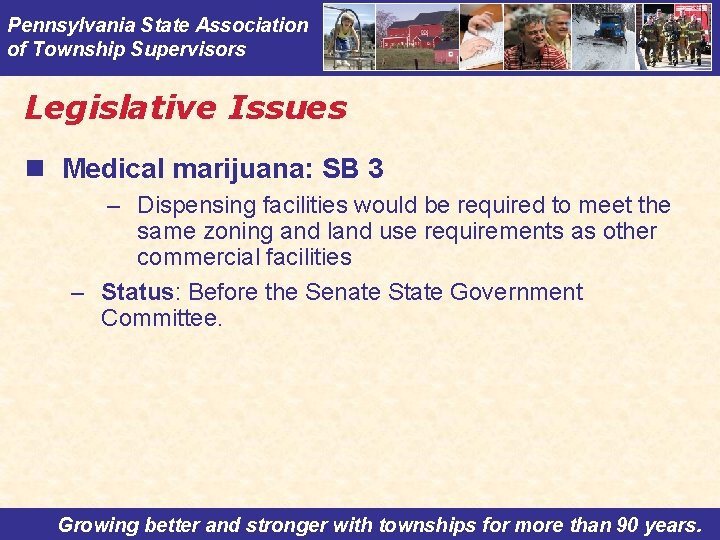 Pennsylvania State Association of Township Supervisors Legislative Issues n Medical marijuana: SB 3 –